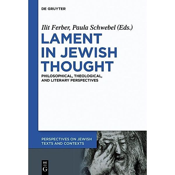 Lament in Jewish Thought / Perspectives on Jewish Texts and Contexts Bd.2