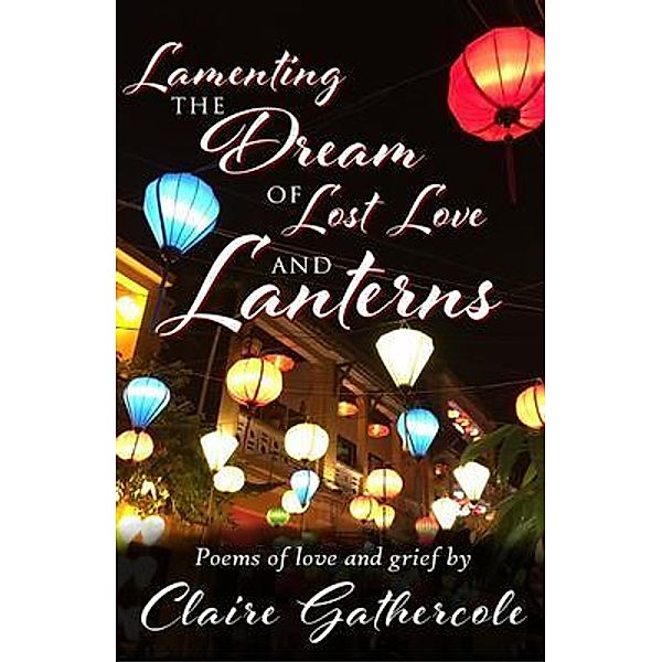 Lamenting the Dream of Lost Love and Lanterns / Claire Gathercole, Claire Gathercole