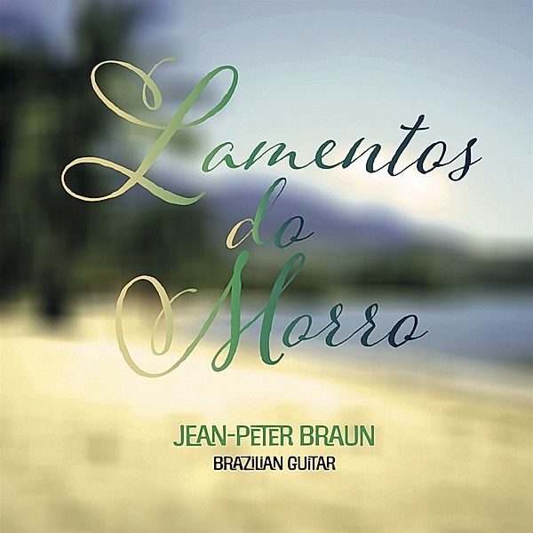 Lamentos Do Morro-Brazilian Guitar, Jean-Peter Braun