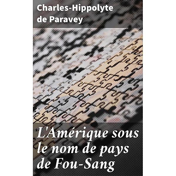 L'Amérique sous le nom de pays de Fou-Sang, Charles-Hippolyte de Paravey