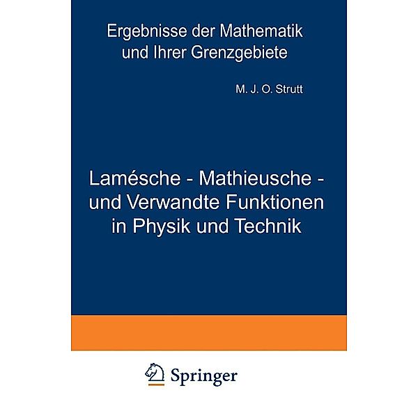 Lamésche - Mathieusche - und Verwandte Funktionen in Physik und Technik / Ergebnisse der Mathematik und Ihrer Grenzgebiete. 1. Folge Bd.3, Maximilian J. O. Strutt