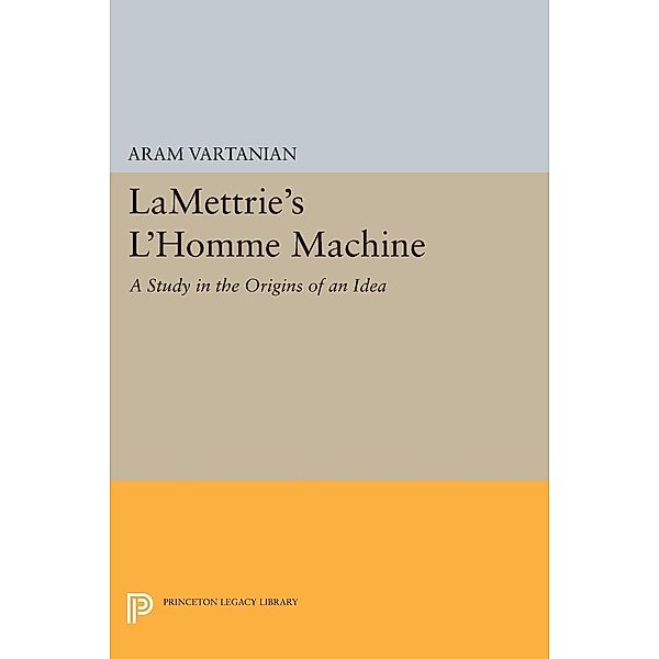 LaMettrie's L'Homme Machine / Princeton Legacy Library Bd.2254, Aram Vartanian