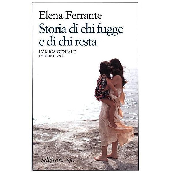 L'amica geniale - Storia di chi fugge e di chi resta, Elena Ferrante