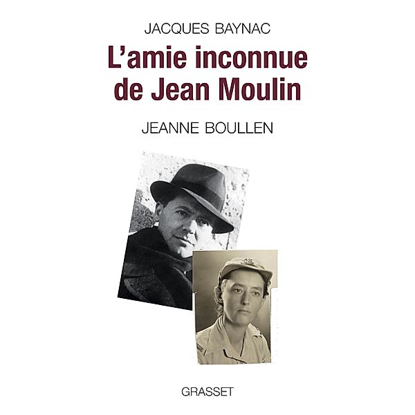 L'amie inconnue de Jean Moulin / essai français, Jacques Baynac