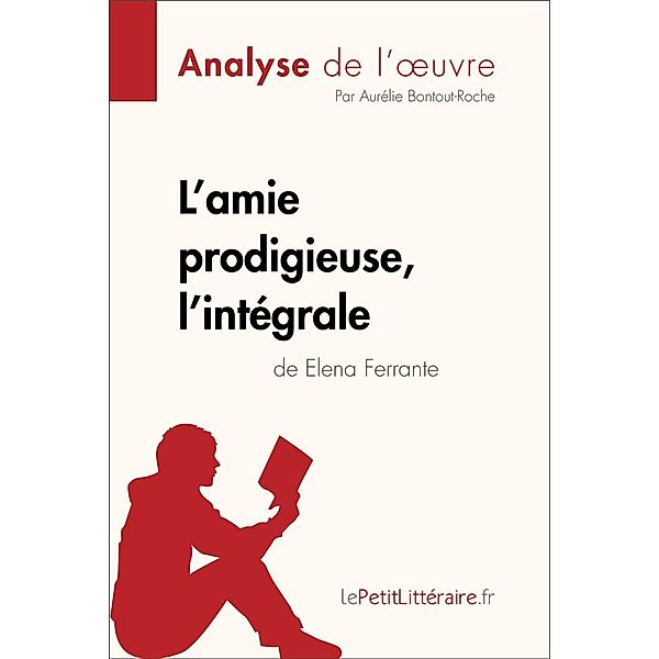 L'amie prodigieuse d'Elena Ferrante, l'intégrale (Analyse de l'oeuvre), Lepetitlitteraire, Aurélie Bontout-Roche