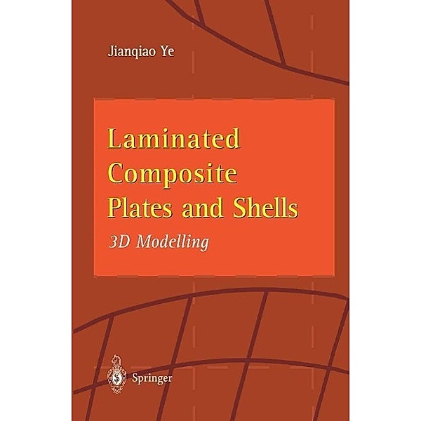 Laminated Composite Plates and Shells, Jianqiao Ye