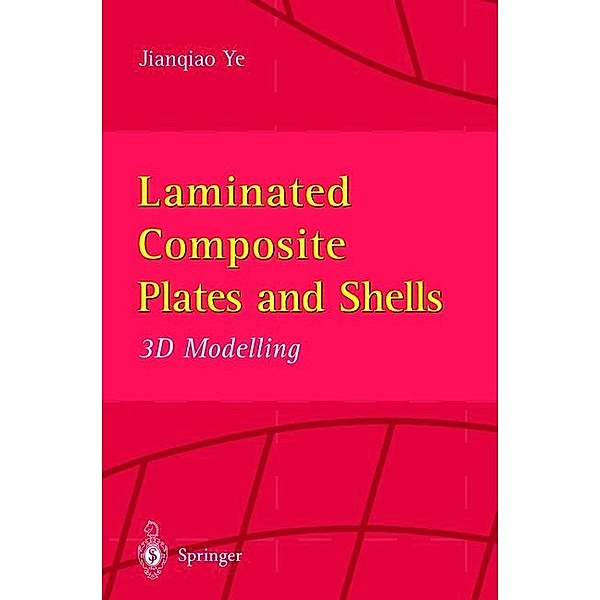 Laminated Composite Plates and Shells, Jianqiao Ye