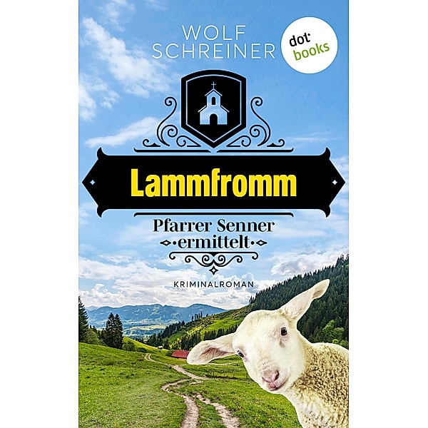 Lammfromm / Pfarrer Senner ermittelt Bd.6, Wolf Schreiner