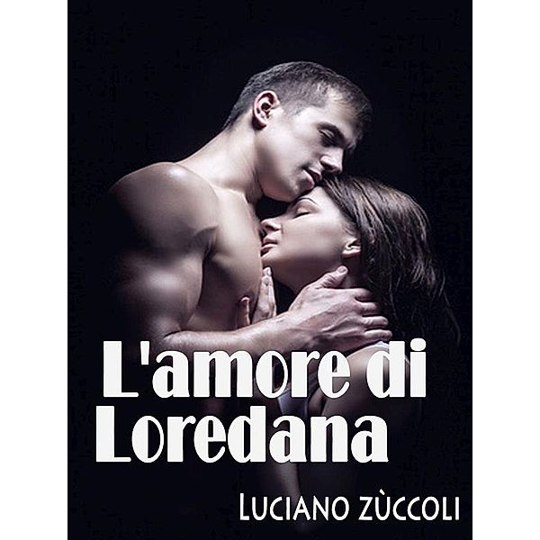 L'amore di Loredana, Luciano Zùccoli