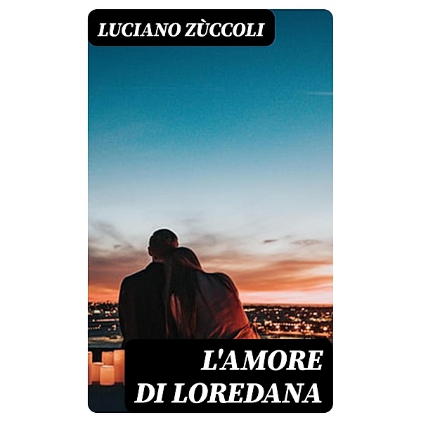 L'amore di Loredana, Luciano Zùccoli
