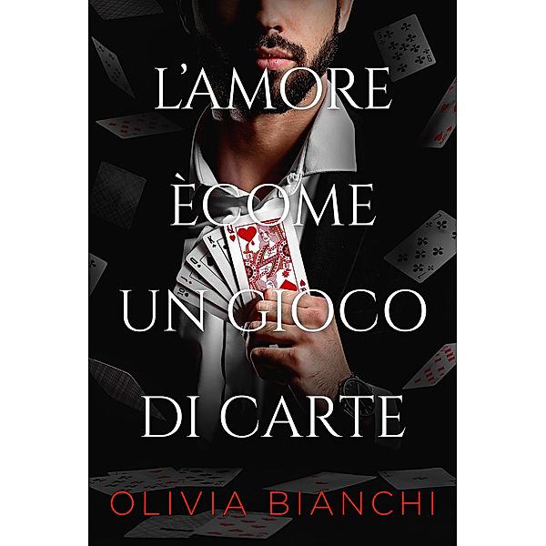 L'amore Ècome Un Gioco Di Carte, Olivia Bianchi