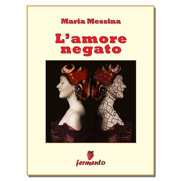 L'amore negato / Classici della letteratura e narrativa contemporanea, MARIA MESSINA