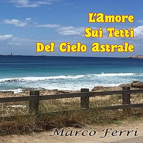 L'amore sui tetti del cielo astrale, Marco Ferri