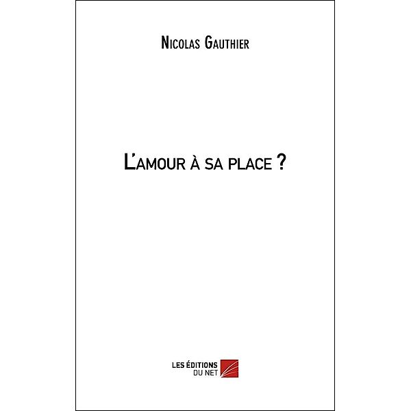 L'amour a sa place ? / Les Editions du Net, Gauthier Nicolas Gauthier