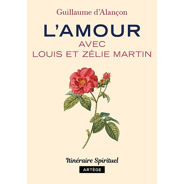 L'amour avec Louis et Zélie Martin / Spiritualité en poche, Guillaume d' Alançon