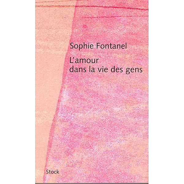 L'amour dans la vie des gens / Hors collection littérature française, Sophie Fontanel