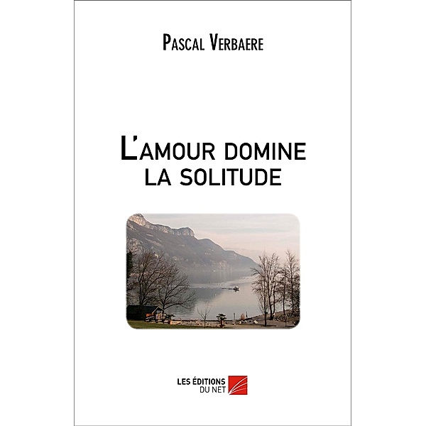 L'amour domine la solitude / Les Editions du Net, Verbaere Pascal Verbaere