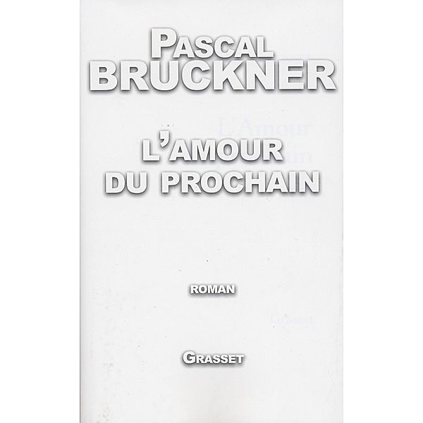 L'amour du prochain / Littérature Française, Pascal Bruckner