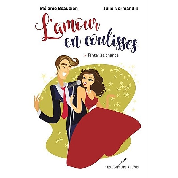 L'amour en coulisses 01 : Tenter sa chance / Chick Lit, Melanie Beaubien