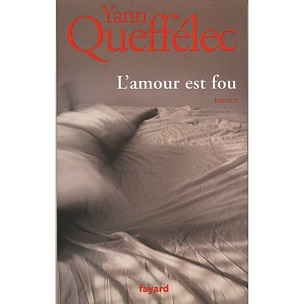 L'Amour est fou / Littérature Française, Yann Queffélec