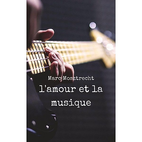 L'Amour et la Musique, Marc Mosztrecht