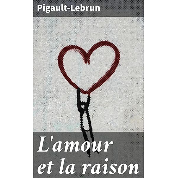 L'amour et la raison, Pigault-Lebrun