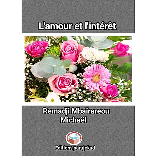 L'amour et l'intérêt (Poèmes, #1) / Poèmes, Remadji Mbaïrareou Michael