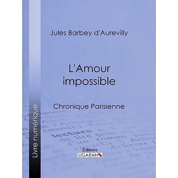 L'Amour impossible, Ligaran, Jules Barbey d'Aurevilly