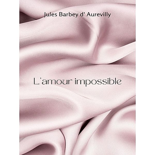 L'amour impossible, Jules Barbey D' Aurevilly