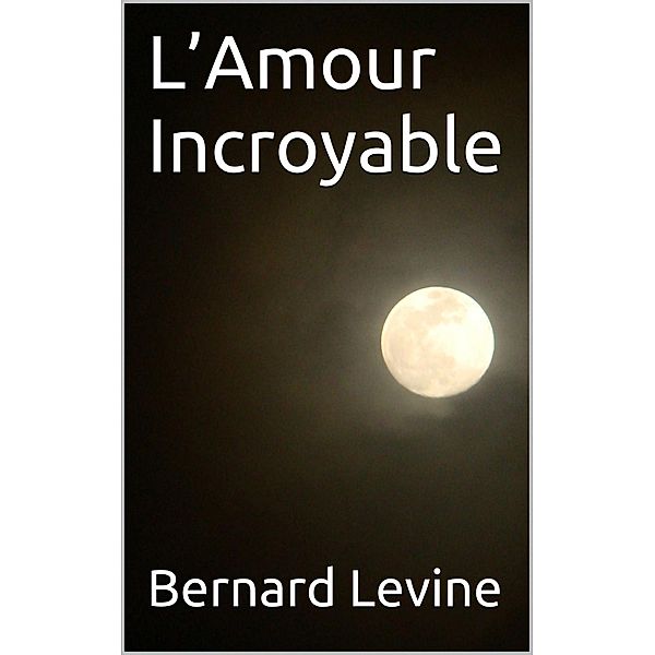 L'Amour Incroyable, Bernard Levine