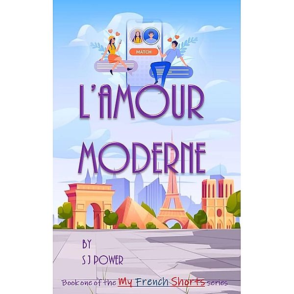 L'Amour Moderne (My French Shorts, #1) / My French Shorts, S J Power