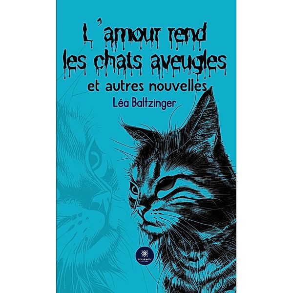 L'amour rend les chats aveugles et autres nouvelles, Léa Baltzinger