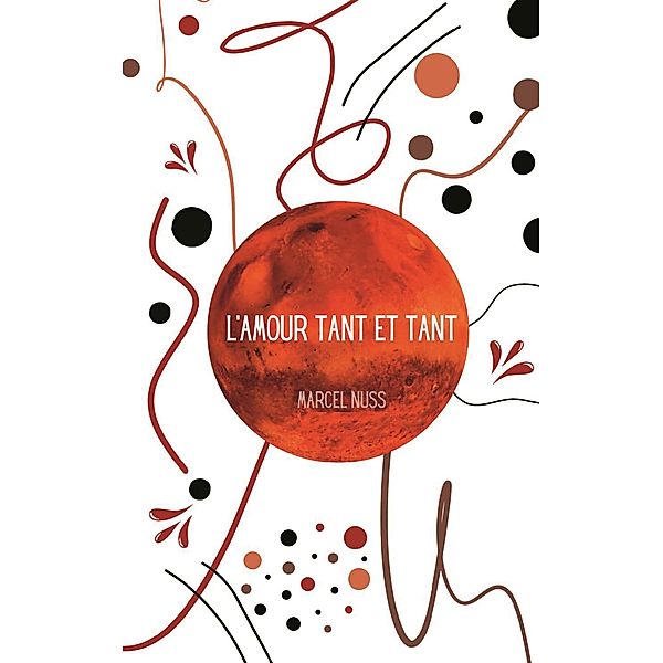 L'amour tant et tant / Une vie de poésie Bd.4, Marcel Nuss