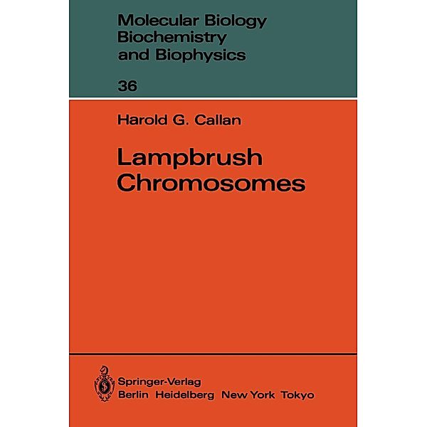 Lampbrush Chromosomes / Molecular Biology, Biochemistry and Biophysics Molekularbiologie, Biochemie und Biophysik Bd.36, Harold G. Callan