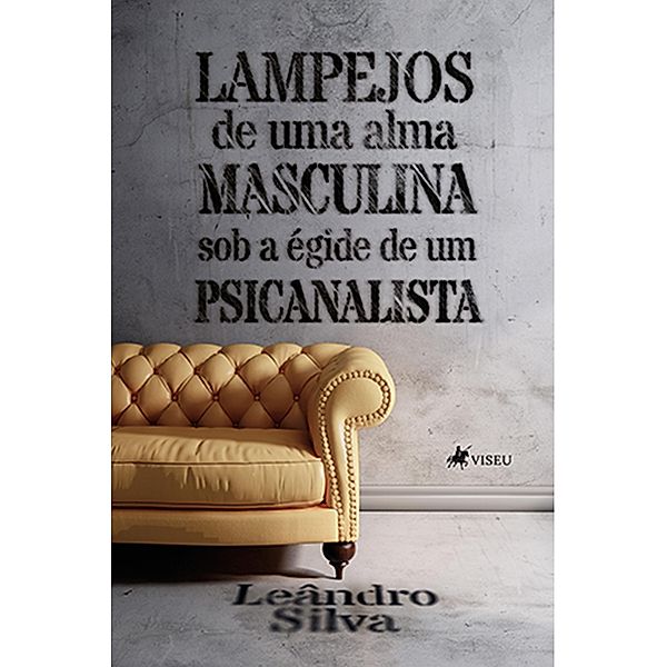 Lampejos de uma Alma Masculina sob a Égide de um Psicanalista, Leândro Silva