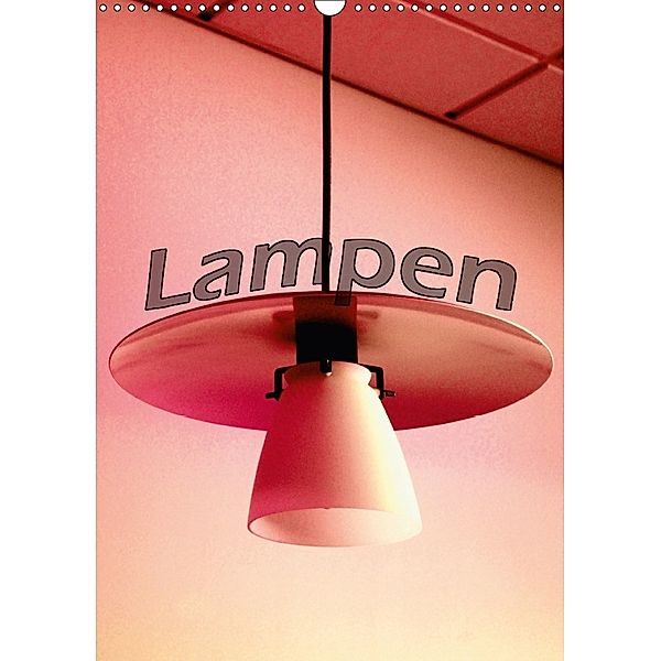 Lampen (Wandkalender 2018 DIN A3 hoch), tinadefortunata