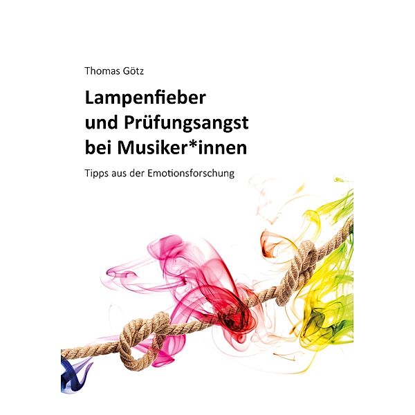 Lampenfieber und Prüfungsangst bei Musiker*innen, Thomas Götz