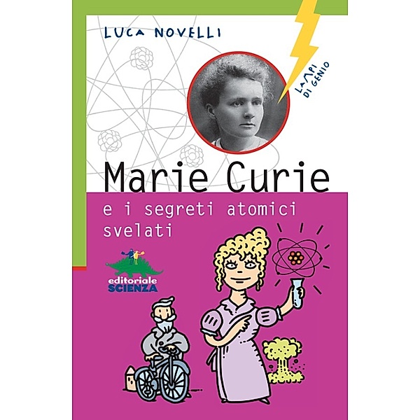 Lampi di genio: Marie Curie e i segreti atomici svelati, Luca Novelli