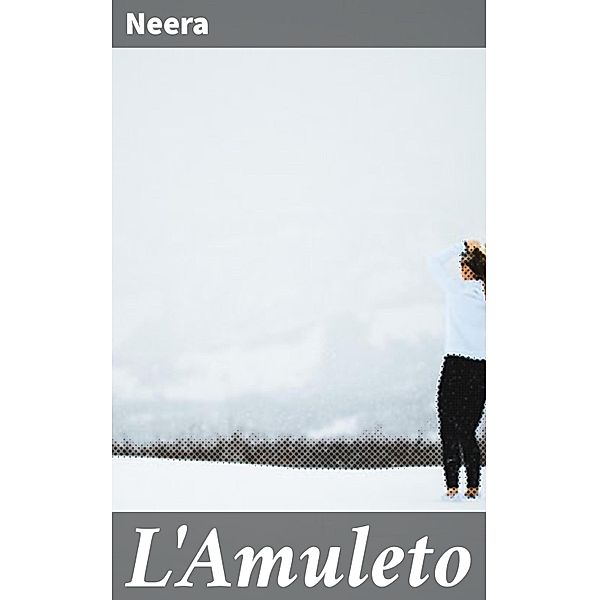 L'Amuleto, Neera