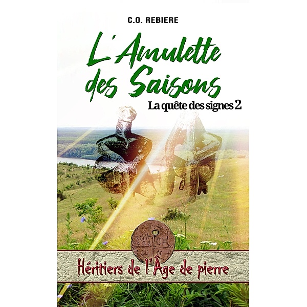 L'Amulette des Saisons (Héritiers de l'Âge de pierre, #2) / Héritiers de l'Âge de pierre, C. O. Rebiere