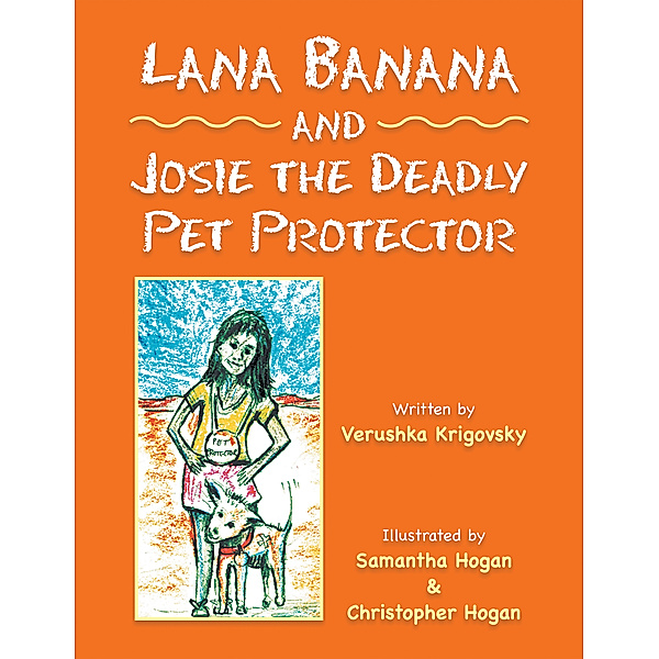 Lana Banana and Josie the Deadly Pet Protector, Verushka Krigovsky