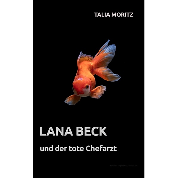 Lana Beck und der tote Chefarzt / Lana Beck Bd.2, Talia Moritz