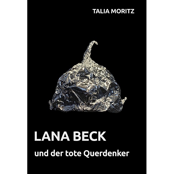 Lana Beck und der tote Querdenker / Lana Beck Bd.6, Talia Moritz