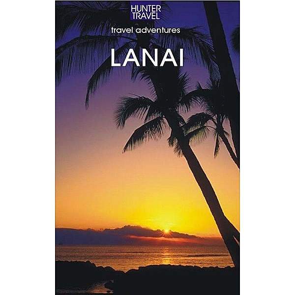 Lana'I, Hawaii Travel Adventures / Hunter Publishing, Sharon Hamblin