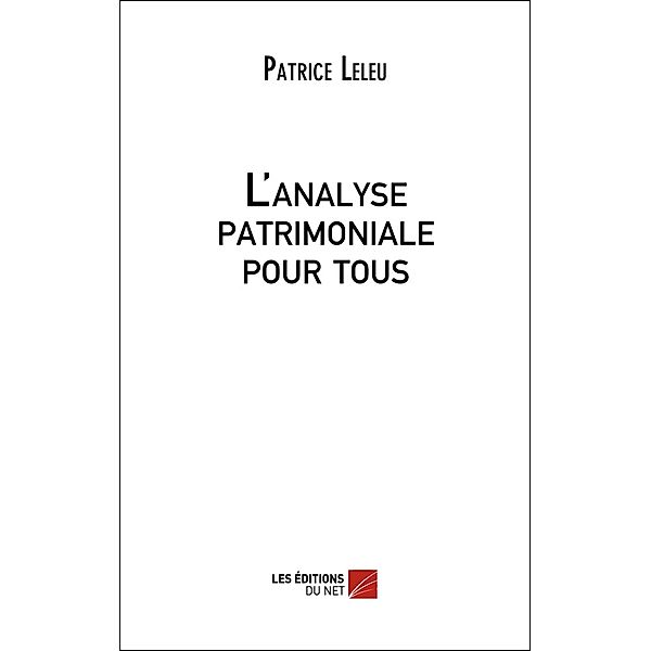 L'Analyse Patrimoniale pour tous / Les Editions du Net, Leleu Patrice Leleu