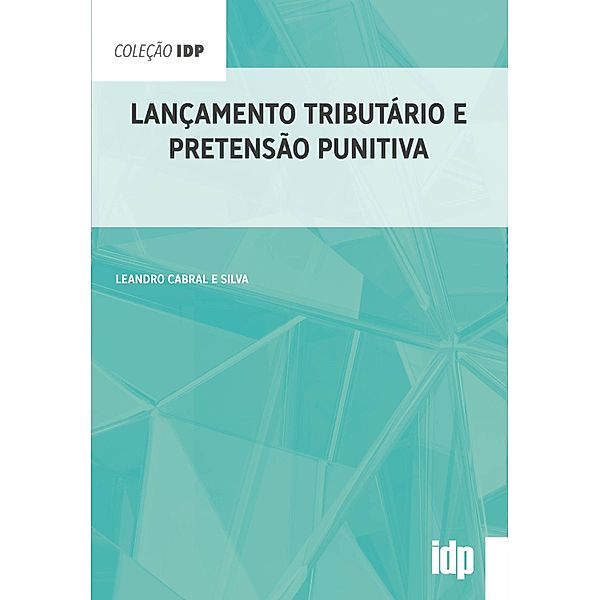 Lançamento tributário e pretensão punitiva / IDP, Leandro Cabral e Silva