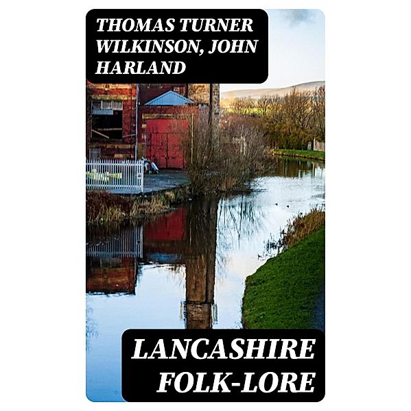 Lancashire Folk-lore, Thomas Turner Wilkinson, John Harland