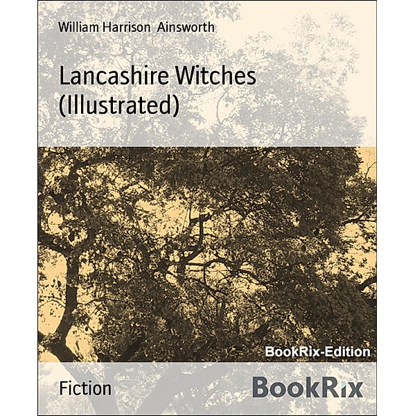 Lancashire Witches (Illustrated), William Harrison Ainsworth