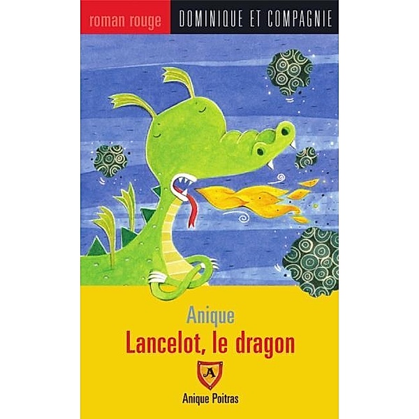 Lancelot, le dragon / Dominique et compagnie, Anique Poitras