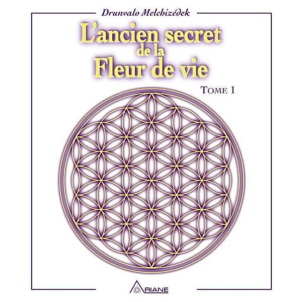 L'ancien secret de la fleur de vie - Tome 1 / L'ancien secret de la fleur de vie, Drunvalo Melchizedek